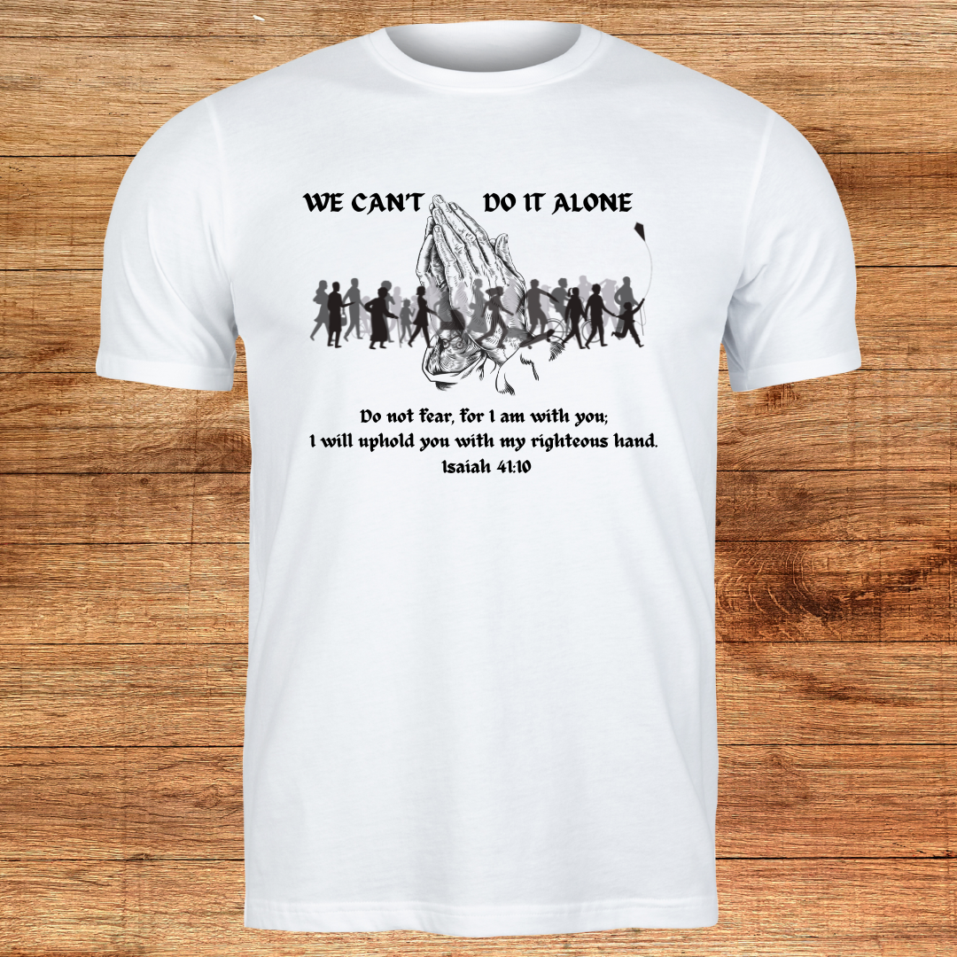 We Can't Do It Alone Shirt