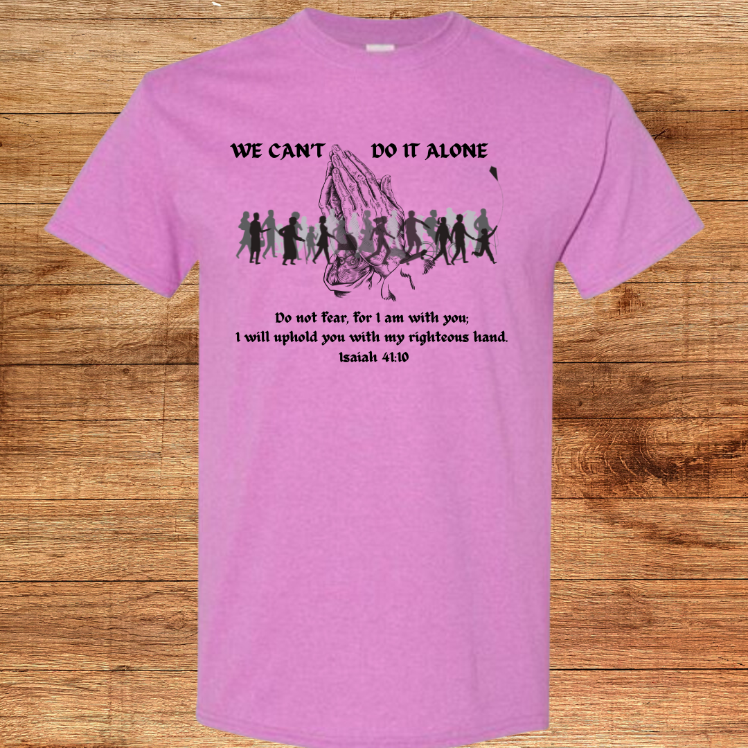 We Can't Do It Alone Shirt